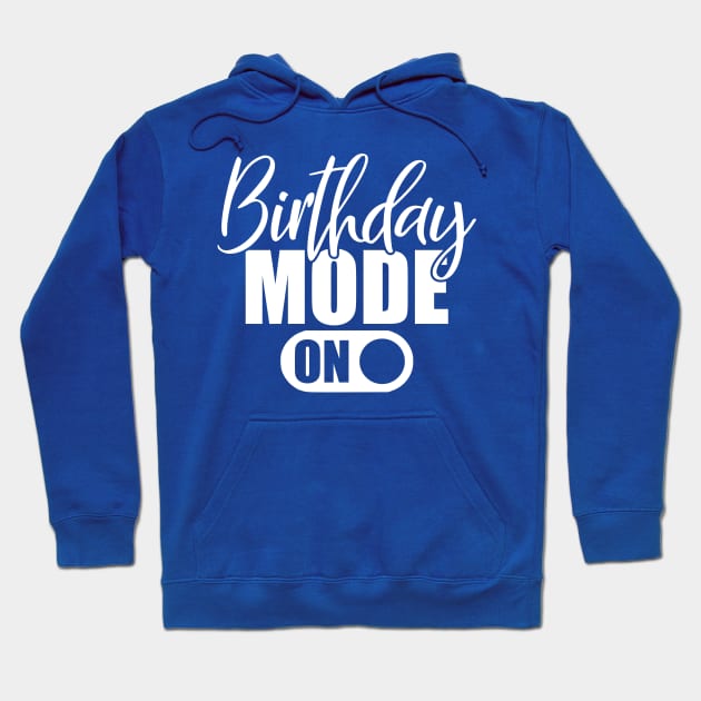 Birthday Mode On Hoodie by kimmieshops